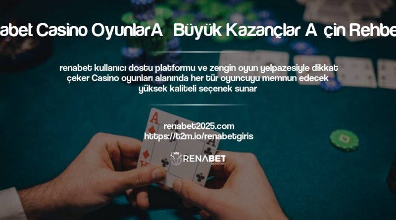 Renabet Casino Oyunları Büyük Kazançlar İçin Rehberiniz