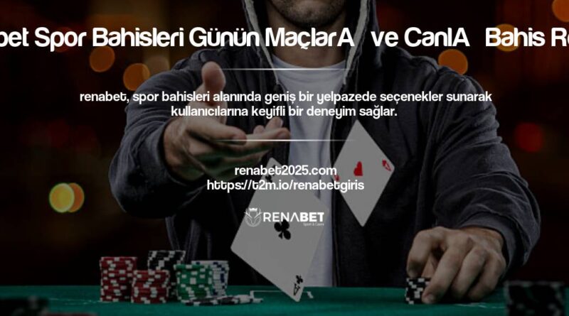 Renabet Spor Bahisleri Günün Maçları ve Canlı Bahis Rehberi